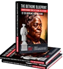 The Bethune Blueprint: Transforming Your Life Using The Lessons of Dr. Mary McLeod Bethune