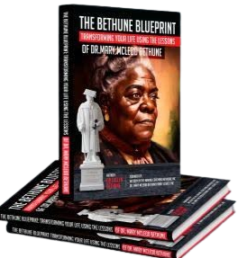 The Bethune Blueprint: Transforming Your Life Using The Lessons of Dr. Mary McLeod Bethune
